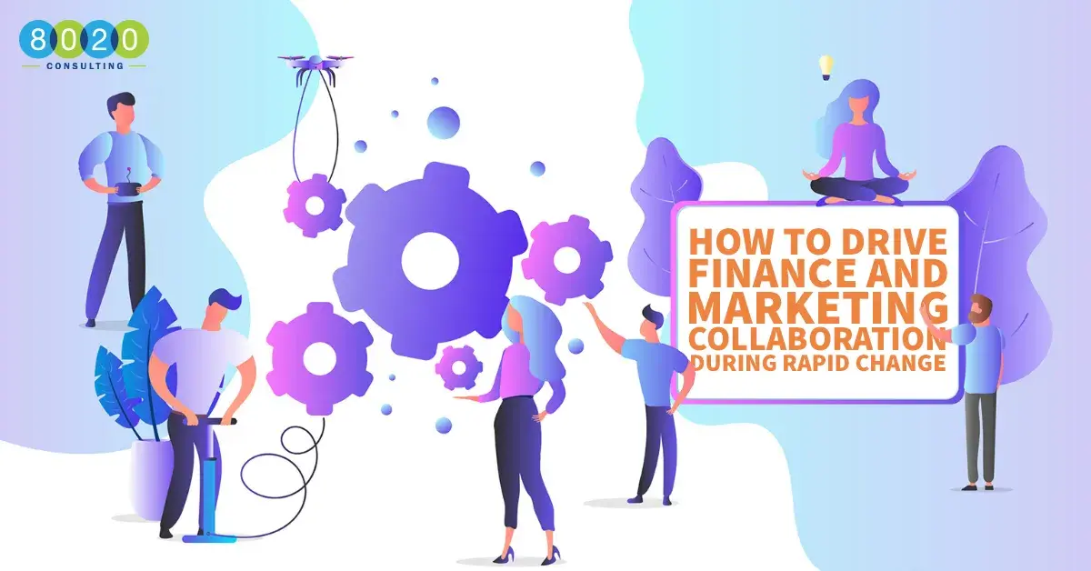 How to Drive Finance and Marketing Collaboration During Rapid Change