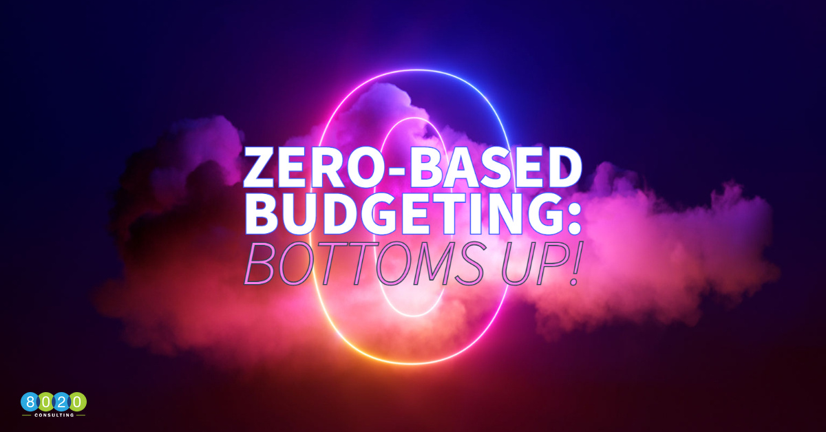 Zero-Based Budgeting… Bottoms Up!