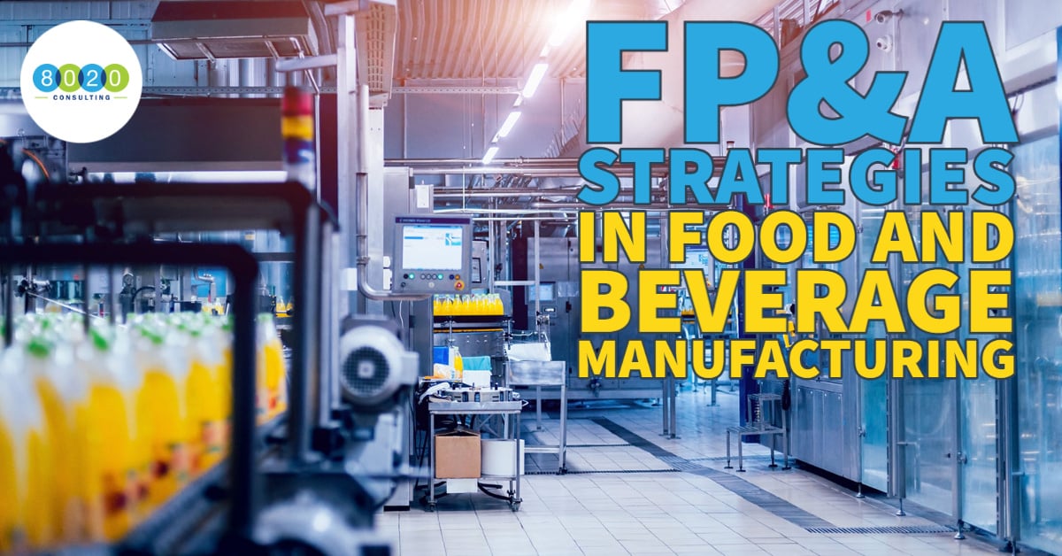 FP&A Strategies for Food & Beverage Manufacturing: Maximizing Growth and Profitability