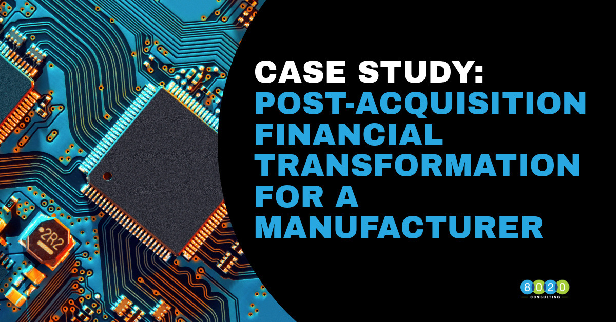 Case Study: Post-Acquisition Financial Transformation for a Manufacturer