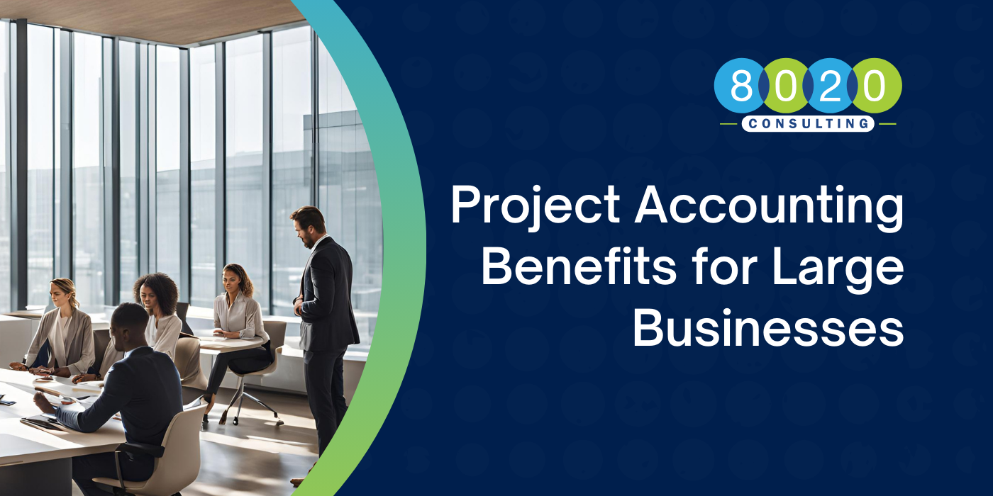 Project Accounting Benefits for Large Businesses