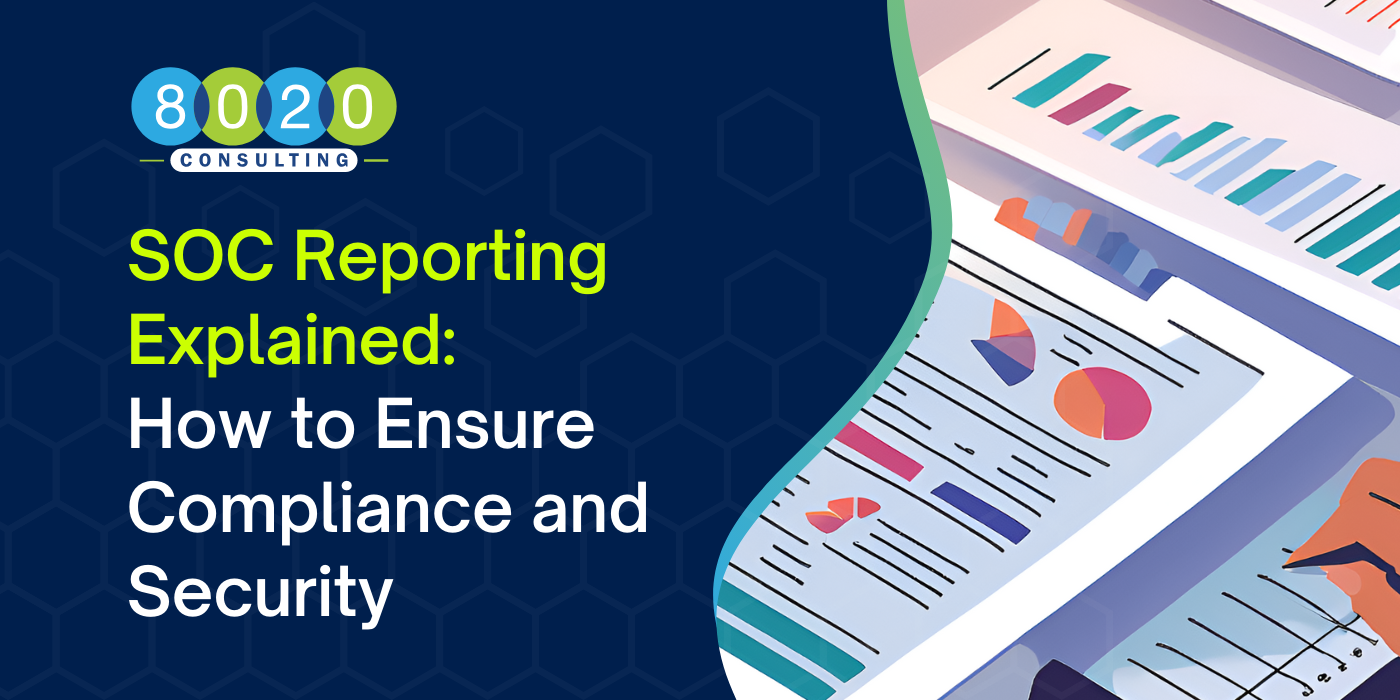 SOC Reporting Explained: How to Ensure Compliance and Security